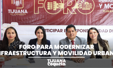 TIJUANA IMPULSA FORO PARA MODERNIZAR INFRAESTRUCTURA Y MOVILIDAD URBANA