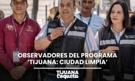 VECINAS Y VECINOS SE CONVIERTEN EN LOS NUEVOS OJOS DE LA CIUDAD CON “TIJUANA: CIUDAD LIMPIA”